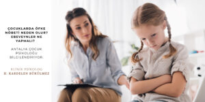 antalya çocuk psikolog bilgilendiriyor. Çocuklarda Öfke Nöbeti Neden Olur? Ebeveynler Ne Yapmalı? | Antalya Çocuk Psikoloğu