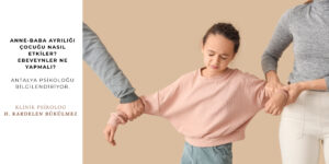 Antalya Aile Psikoloğu - Antalya’da Anne-Baba Ayrılığı Çocuğu Nasıl Etkiler?